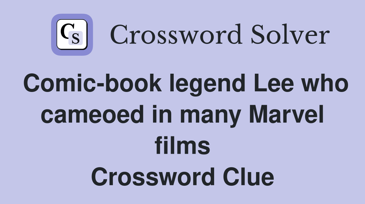 Comicbook legend Lee who cameoed in many Marvel films Crossword Clue
